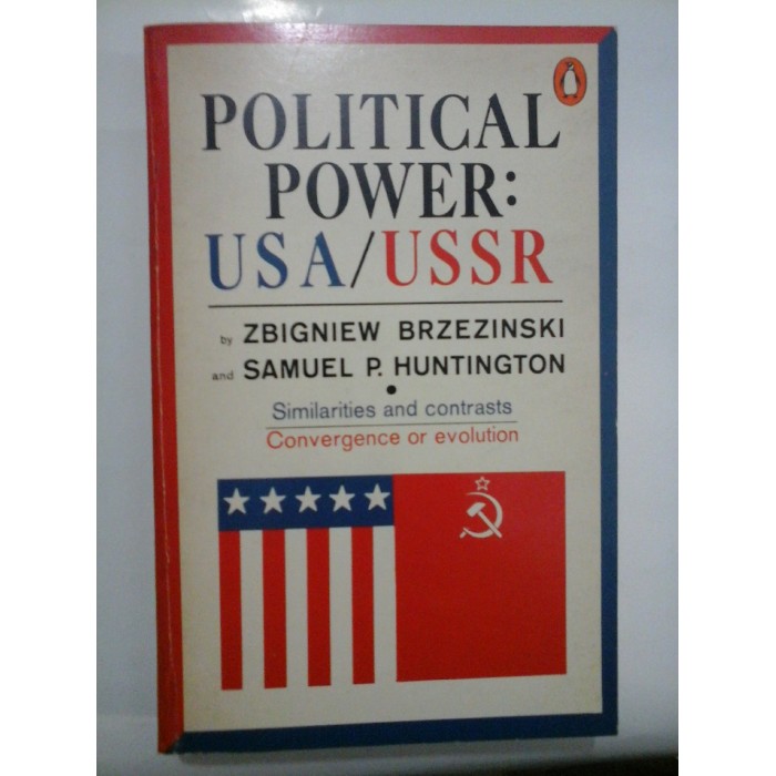 Political Power USA/USSR Similarities and constrasts  Convergence or evolution (Puterea politică SUA / URSS   Asemănări și contraste   Convergență sau evoluție)  - Z. Brzezinski and S. P. Huntington